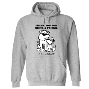 ‘Thank You For Being A Friend’ Hoodie Grey- Donates 20 Meals To Shelter Dogs In Honor Of Betty